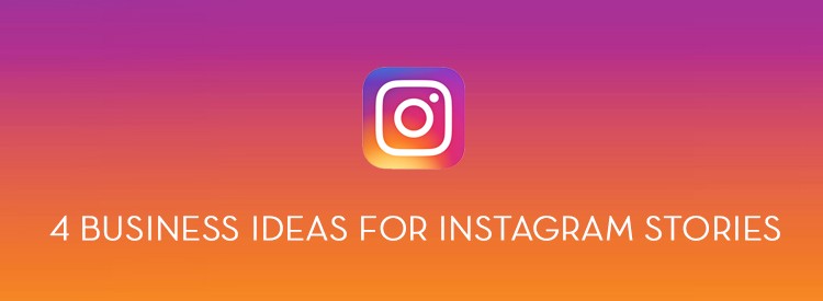 4 Business Ideas for Instagram Stories | Media Components
