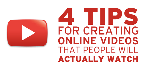 4 Tips for Creating Online Videos That Visitors Will Watch